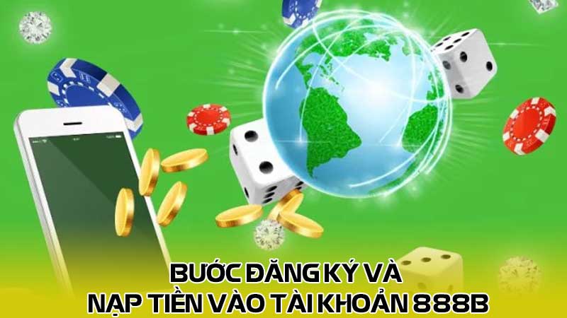 Bước đăng ký và nạp tiền vào tài khoản 888b