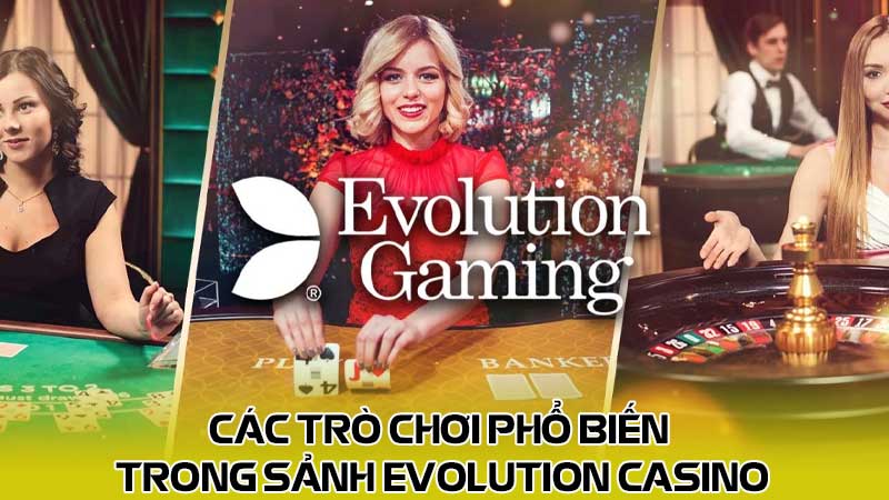 Các trò chơi phổ biến trong sảnh Evolution casino