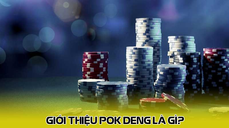 Giới thiệu Pok Deng là gì?