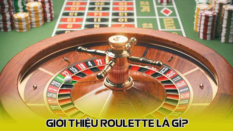 Giới thiệu Roulette là gì?