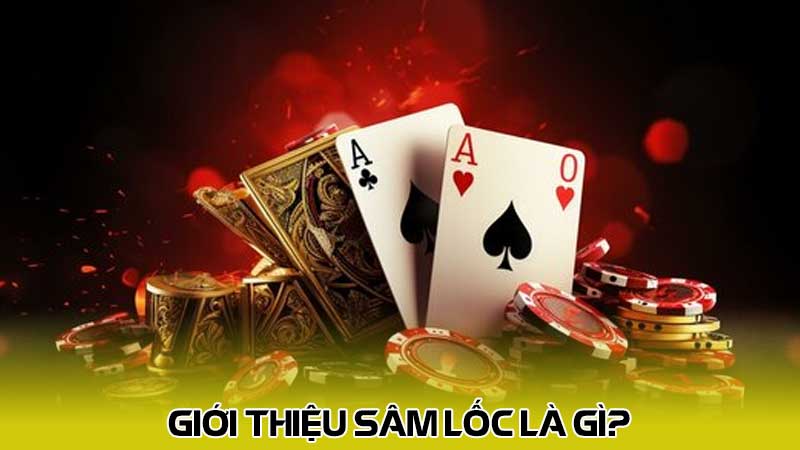 Giới thiệu Sâm lốc là gì?