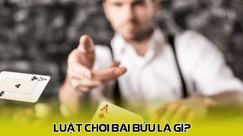 Luật chơi bài bửu là gì?