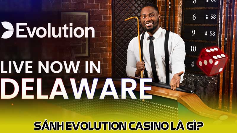 Sảnh Evolution casino là gì?