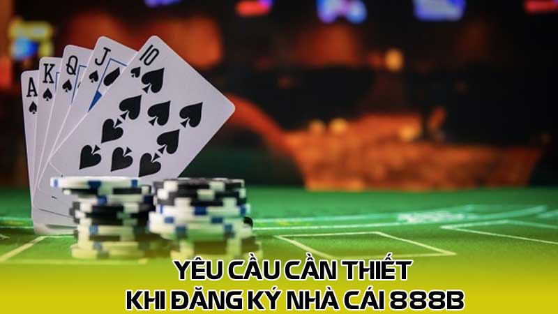 Yêu cầu cần thiết khi đăng ký nhà cái 888b