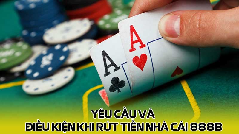 Yêu cầu và điều kiện khi rút tiền nhà cái 888b